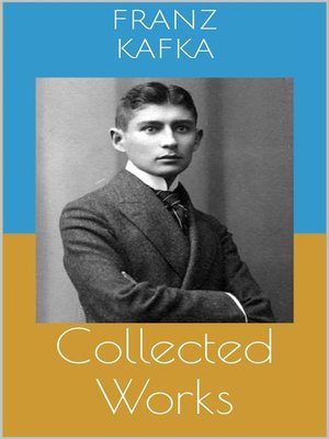 cover image of Collected Works (Complete Editions--The Metamorphosis, In the Penal Colony, the Trial, ...)